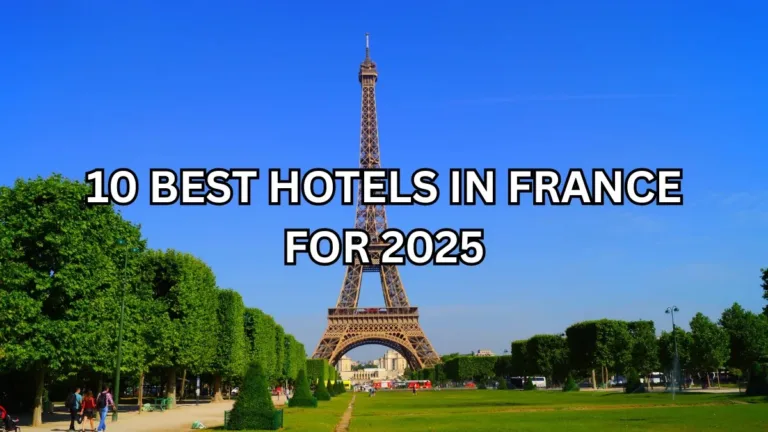 10 Best Hotels in France for 2025