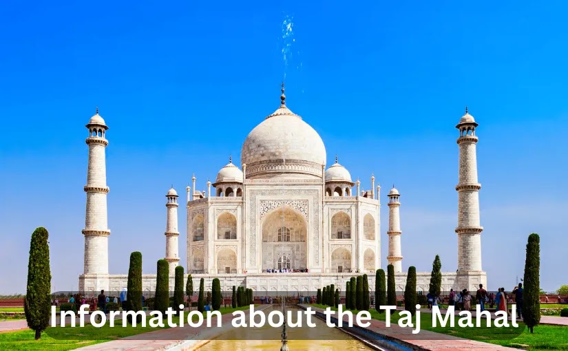 Information about the Taj Mahal Information about the Taj Mahal