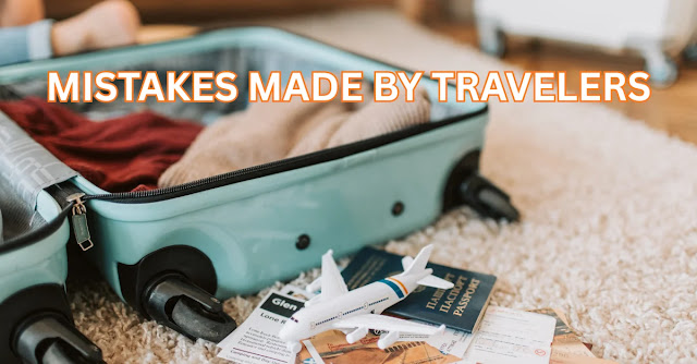 Mistakes made by travelers 10 Mistakes First-Time Travelers Make