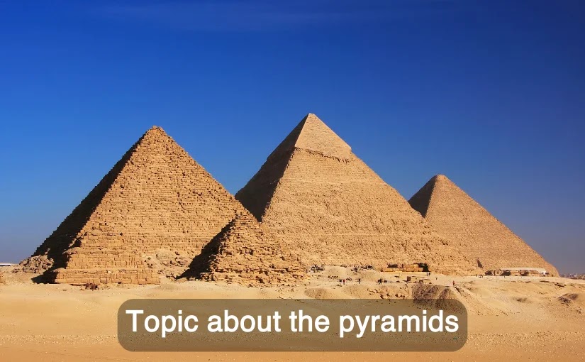 Topic about the pyramids